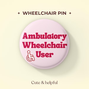 May include: A round, light pink pin featuring the dark red text Ambulatory Wheelchair User and a matching red wheelchair icon. Above the pin, the text WHEELCHAIR PIN is displayed between two small four-pointed star symbols.