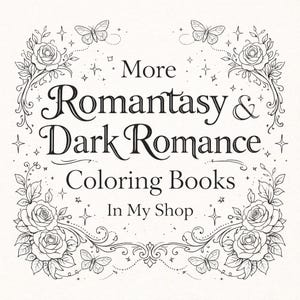 May include: A black and white illustration with the text "More Romantasy & Dark Romance Coloring Books In My Shop." The design includes floral and butterfly motifs, with roses in each corner and butterflies at the top and bottom.