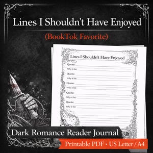 May include: A printable PDF journal with the title "Lines I Shouldn't Have Enjoyed" and the subtitle "Dark Romance Reader Journal." The journal features lined pages for quotes and reflections, with decorative floral borders. A hand holding a bloody knife is on the left.