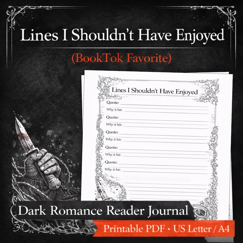 May include: A printable PDF journal with the title "Lines I Shouldn't Have Enjoyed" and the subtitle "Dark Romance Reader Journal." The journal features lined pages for quotes and reflections, with decorative floral borders. A hand holding a bloody knife is on the left.