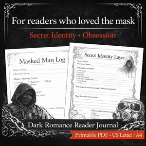 May include: A printable Dark Romance Reader Journal with two pages featuring fill-in-the-blank prompts. The journal includes a masked figure illustration, a gas mask, and the text "Secret Identity &bull; Obsession". The journal is available in US Letter and A4 sizes.