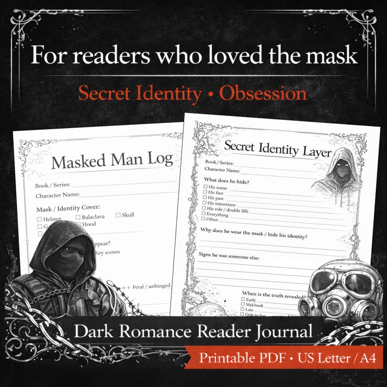 May include: A printable Dark Romance Reader Journal with two pages featuring fill-in-the-blank prompts. The journal includes a masked figure illustration, a gas mask, and the text "Secret Identity &bull; Obsession". The journal is available in US Letter and A4 sizes.