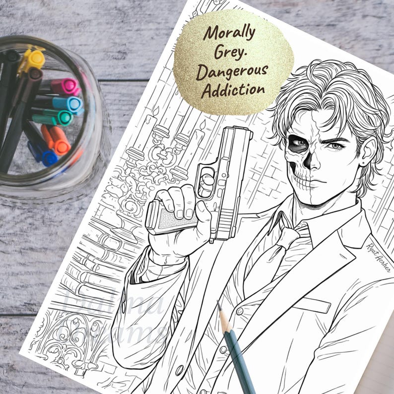 May include: Black and white coloring page featuring a man with half his face as a skull, holding a gun. The text "Morally Grey. Dangerous Addiction" is in a gold circle. A pencil and pens are in the background.