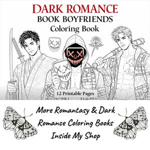 May include: A black and white coloring book cover with the title "DARK ROMANCE BOOK BOYFRIENDS Coloring Book." The cover features three male figures, masks, a rose, and a baseball bat. The text "12 Printable Pages" is also visible.