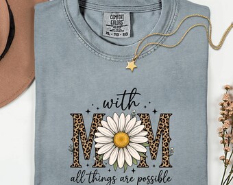 Comfort Colors® Christian Mom Shirt, With Mom All Things Are Possible, Faith Mama Shirt, Religious Gift for Mom,Inspirational Floral Mom Tee