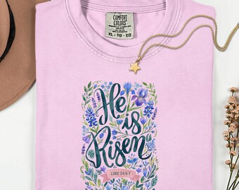 Comfort Colors® He Is Risen Shirt, Christian Easter T Shirt, Floral Faith Shirt, Bible Verse Shirt Luke 24:6