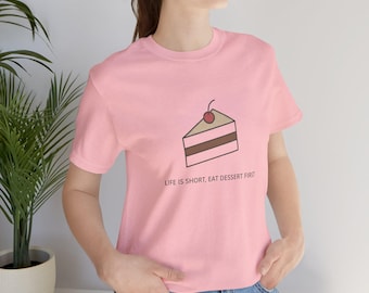 Slice of Cake Illustration Tee | Life Is Short Eat Dessert First, Dessert Tee