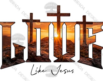 Love Like Jesus PNG Digital Download, Christian Sunset Crosses Design, Faith Sublimation Transfer, Religious Shirt Graphic