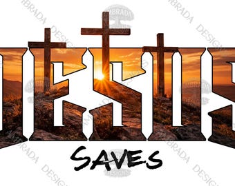 Jesus Saves PNG Digital Download, Christian Easter Sunset Crosses Shirt Design, Faith, Religious Sublimation Transfer, Bible Quote PNG