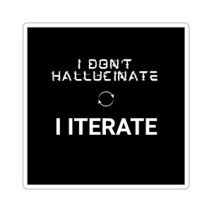 I Don't Hallucinate I Iterate Sticker | Programming Humor, AI Dev Laptop Decal