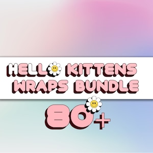 May include: Pink and white graphic with the text "HELLO KITTENS WRAPS BUNDLE" in a retro font. The number "80+" is also displayed in pink. Smiley face flower graphics are included.