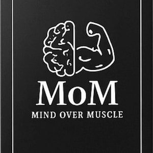 May include: Black rectangular sign with a white border. The sign features a white illustration of a brain and a flexed arm. The word "MoM" is above the text "MIND OVER MUSCLE" in white.