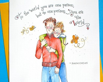 May include: A greeting card with a hand-drawn illustration of two people hugging. The card has the text "To the world you are one person, but to one person... You are the World." and is signed "~ANONYMOUS".