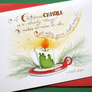 May include: A Christmas card with a watercolor illustration of a green candle with a yellow flame. The text reads "A Christmas candle is a lovely thing. It makes no noise at all, but softly gives itself away." and is signed "Eva K. Logue".