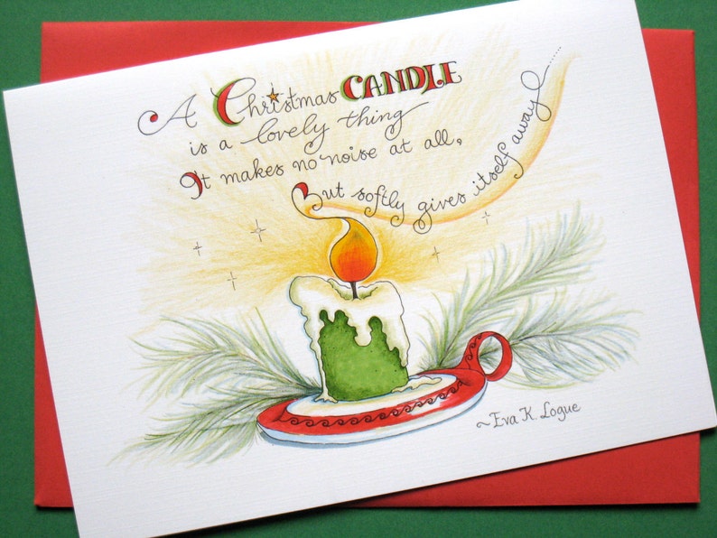 May include: A Christmas card with a watercolor illustration of a green candle with a yellow flame. The text reads "A Christmas candle is a lovely thing. It makes no noise at all, but softly gives itself away." and is signed "Eva K. Logue".