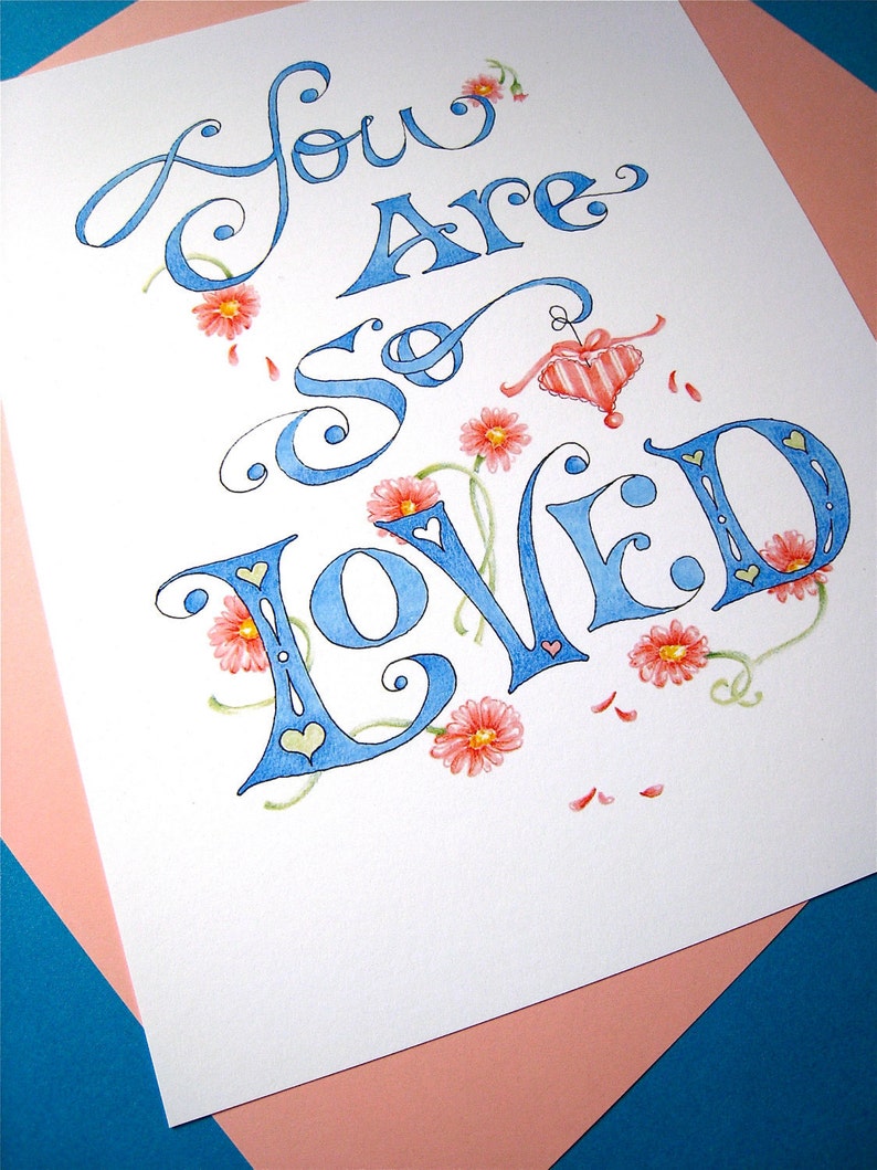 May include: A watercolor illustration of the phrase "You are so loved" in blue cursive lettering with pink flowers and hearts.