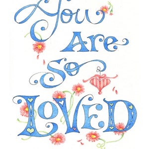 May include: Blue calligraphy lettering on a white background reads "You Are So Loved" with pink flowers and vines surrounding the text. The artist's signature, "Pattie Jansen", is in the bottom right corner.