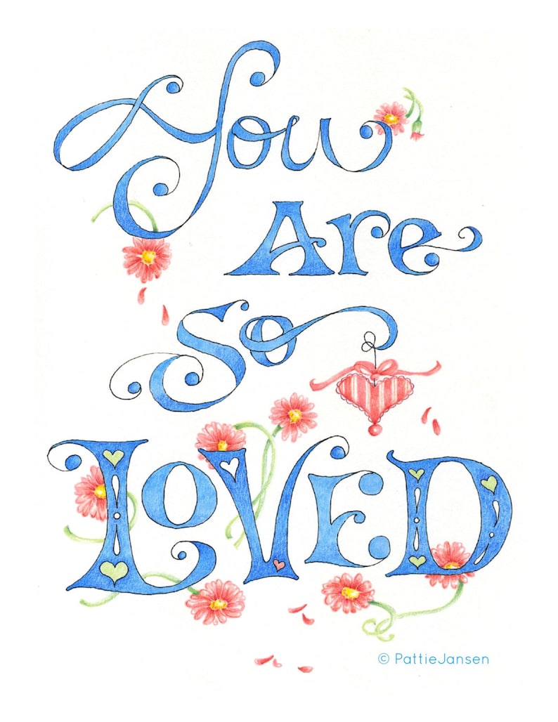 May include: Blue calligraphy lettering on a white background reads "You Are So Loved" with pink flowers and vines surrounding the text. The artist's signature, "Pattie Jansen", is in the bottom right corner.