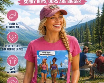 Funny Fishing Shirt for Women | Sorry Boys Ours Are Bigger Graphic Print T-Shirt |