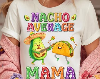 Nacho Average Mama PNG | Funny Cinco de Mayo Mom Shirt Design | Fiesta Family Matching Sublimation | Cute Taco Humor Graphic | Editable