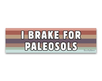 Weatherproof Bumper Sticker - I Brake For Paleosols - Funny Science Gift