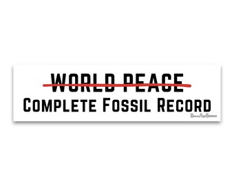 Weatherproof Bumper Sticker - World Peace Complete Fossil Record