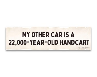 Weatherproof Bumper Sticker - My Other Car Is A 22,000 Year Old Hand-Cart