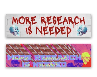 Weatherproof Bumper Sticker - More Research Is Needed