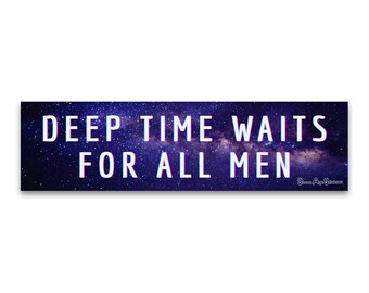Weatherproof Bumper Sticker - Deep Time Waits For All Men