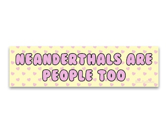 Weatherproof Bumper Sticker - Neanderthals Are People Too