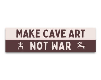 Weatherproof Bumper Sticker - Make Cave Art Not War