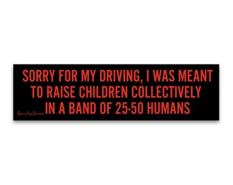 Weatherproof Bumper Sticker - Sorry For My Driving I Was Meant To Raise Children Collectively