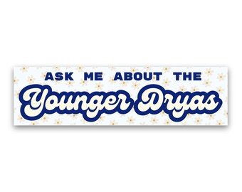 Weatherproof Bumper Sticker - Ask Me About the Younger Dryas