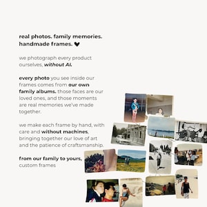 May include: A collection of vintage-style photographs arranged in a collage, featuring various outdoor and indoor scenes. The text reads: real photos. family memories. handmade frames. we photograph every product ourselves, without AI. from our family to yours.