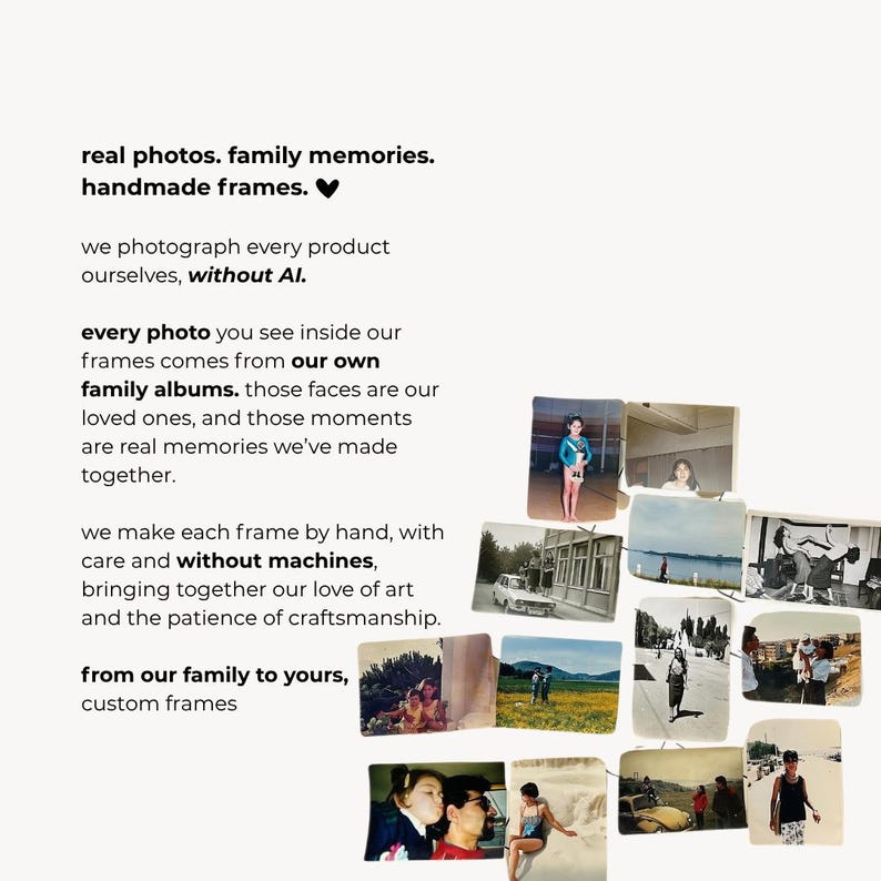 May include: A collection of vintage-style photographs arranged in a collage, featuring various outdoor and indoor scenes. The text reads: real photos. family memories. handmade frames. we photograph every product ourselves, without AI. from our family to yours.