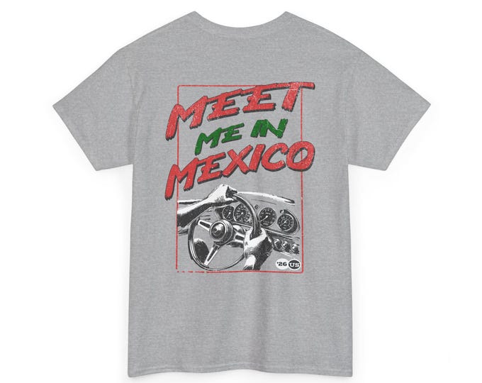 Meet Me In Mexico Unisex Heavy Cotton Tee-Mens Graphic T Shirts, Mens Racing Tees, Street Racing, Drag Racing