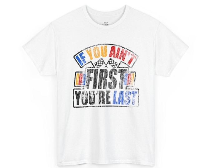 If You Ain't First Your Last Unisex Heavy Cotton Tee-mens racing t shirts, race track tees, racing shirts for men, racing gifts