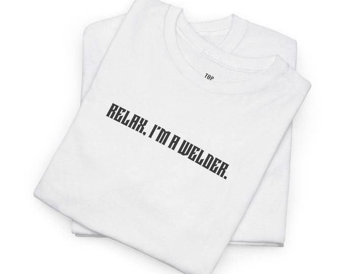 Relax I'm A Welder Unisex Heavy Cotton Tee-Welding T Shirt, Welding Tees, Welder, Mens Graphic T Shirts