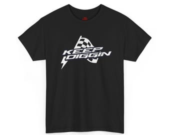 Keep Diggin Unisex Heavy Cotton Tee-Mens graphic t shirt, mens t shirts, mens tees, racing t shirt, mens racing tees, racing gifts