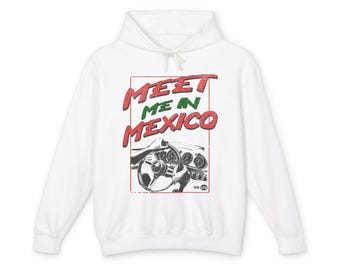 Meet Me In Mexico Unisex Lightweight Hooded Sweatshirt-Drag Racing, Street Racing, Mens Graphic Hoodie