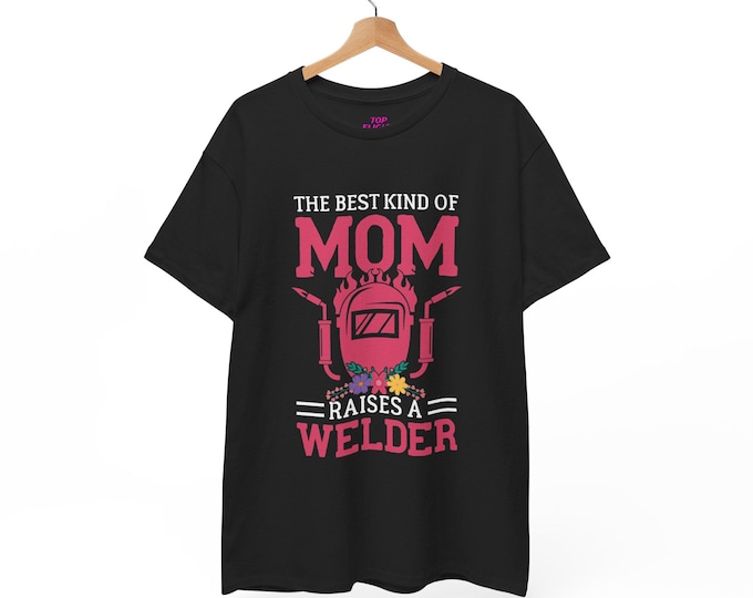 The Best Kind Of Mom Raises A Welder Unisex Heavy Cotton Tee-Womens graphic t shirt, womens tees, blue collar women, mothers day