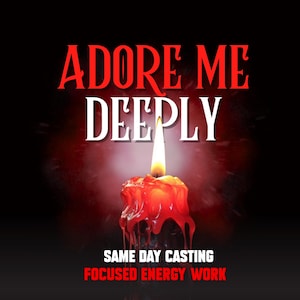 May include: A lit red candle with melting wax, set against a dark background with the words "ADORE ME DEEPLY" in red and white text. Below, the text reads "SAME DAY CASTING FOCUSED ENERGY WORK."