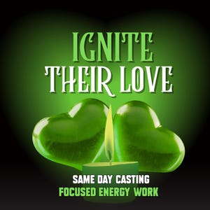 May include: A graphic with a green heart-shaped background and the text "IGNITE THEIR LOVE." Two green heart-shaped objects are featured, along with a green candle with a yellow flame. The text "SAME DAY CASTING FOCUSED ENERGY WORK" is also present.