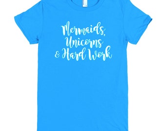 Mermaids, Unicorns & Hard Work Bella+Canvas Tee