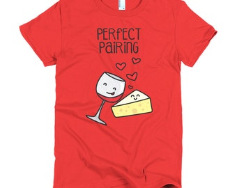 Perfect Pairing, Wine and Cheese Lovers - Printed on American Apparel T-shirt.  Short Sleeve for Men (or women). Other colors available.