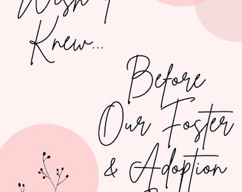 May include: A book cover with the title "What I Wish I Knew... Before Our Foster & Adoption Story" in elegant script. The background is a soft pink with decorative floral elements and pink circles.