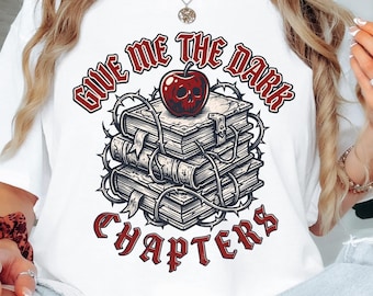 Give Me the Dark Chapters Gothic Book Tee — Dark Romance Reader Shirt
