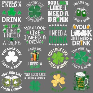 May include: A collection of St. Patrick's Day-themed designs on a gray background. Each design features the phrase "You look like I need a drink" with shamrocks, beer mugs, and other festive elements. The text is in various fonts and colors.