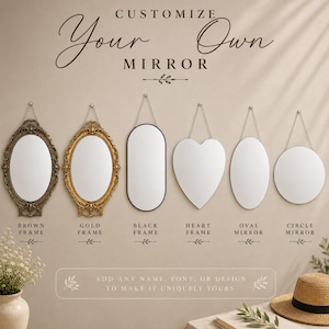 May include: A collection of six wall-mounted mirrors featuring various shapes and frames, including brown and gold ornate frames, a black-framed oval, a heart-shaped mirror, and two plain oval and circular mirrors, with text reading CUSTOMIZE Your Own MIRROR.