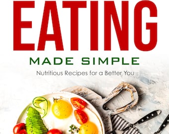 Healthy Eating Made Simple Ebook PDF | Healthy Recipe Ideas for Beginners | Whole Food Pantry and Meal Guide | Instant Download | 39 Pages